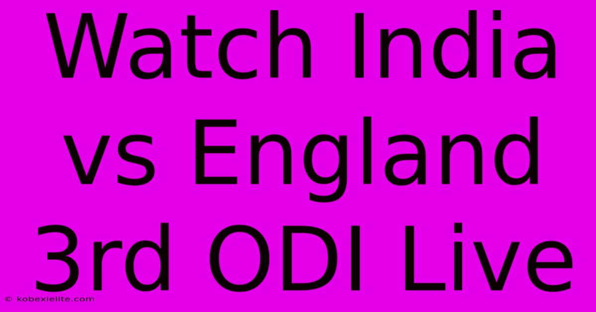 Watch India Vs England 3rd ODI Live