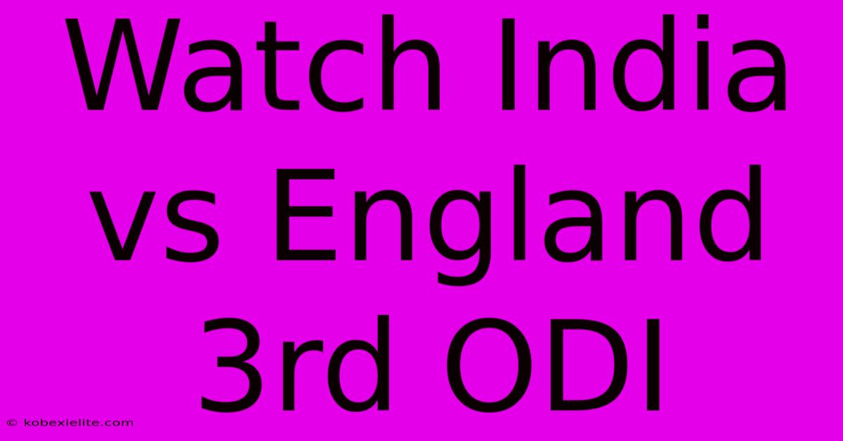 Watch India Vs England 3rd ODI