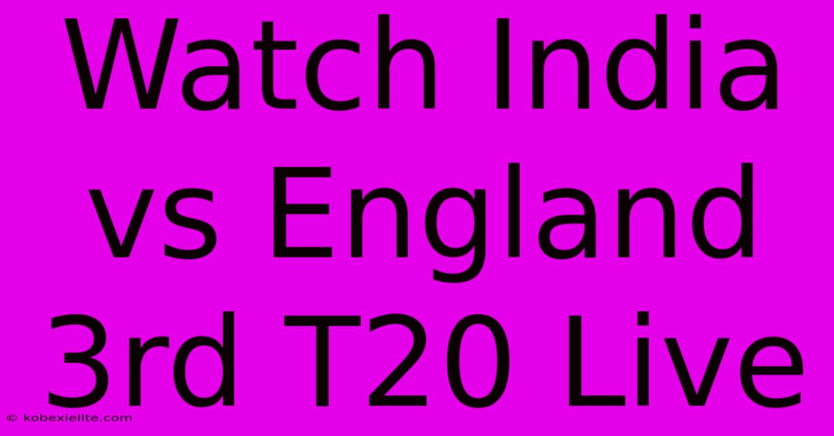 Watch India Vs England 3rd T20 Live