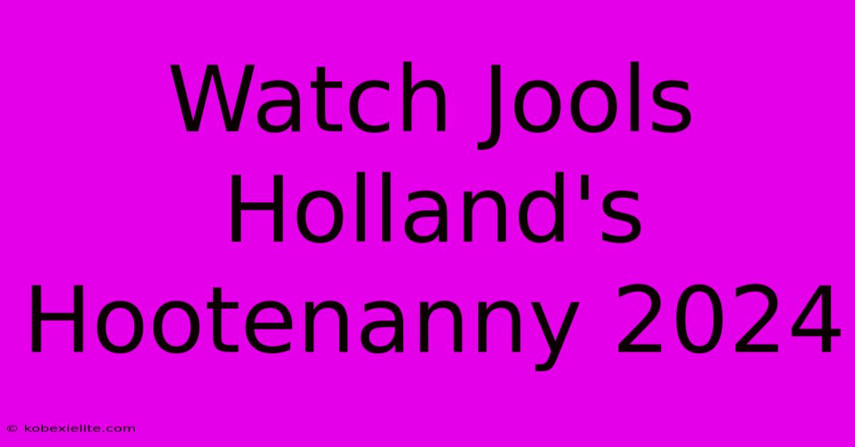 Watch Jools Holland's Hootenanny 2024