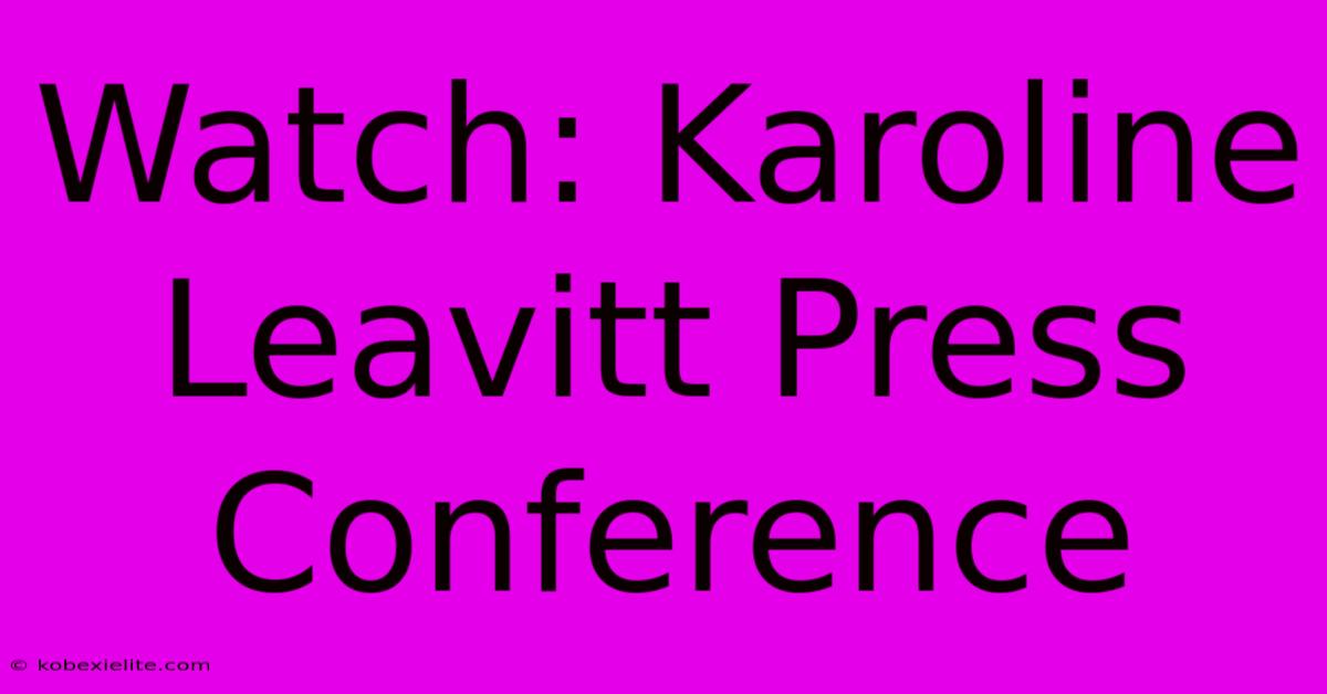 Watch: Karoline Leavitt Press Conference