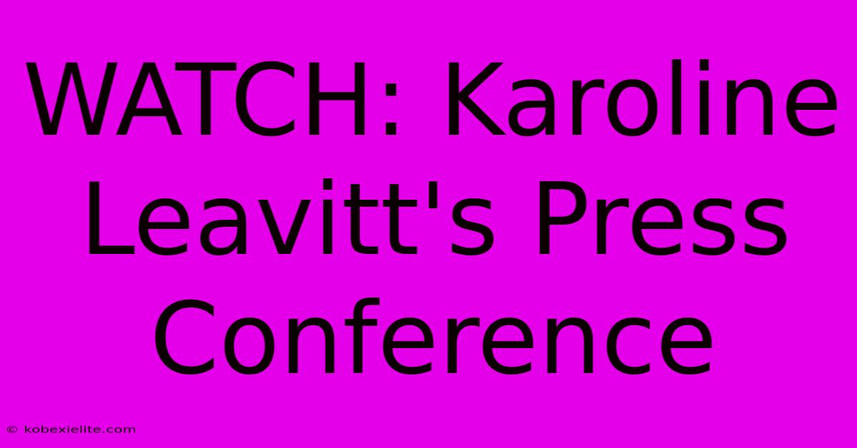 WATCH: Karoline Leavitt's Press Conference