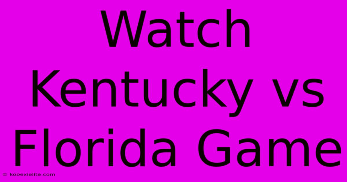 Watch Kentucky Vs Florida Game