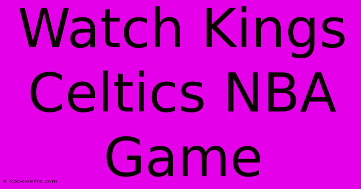 Watch Kings Celtics NBA Game