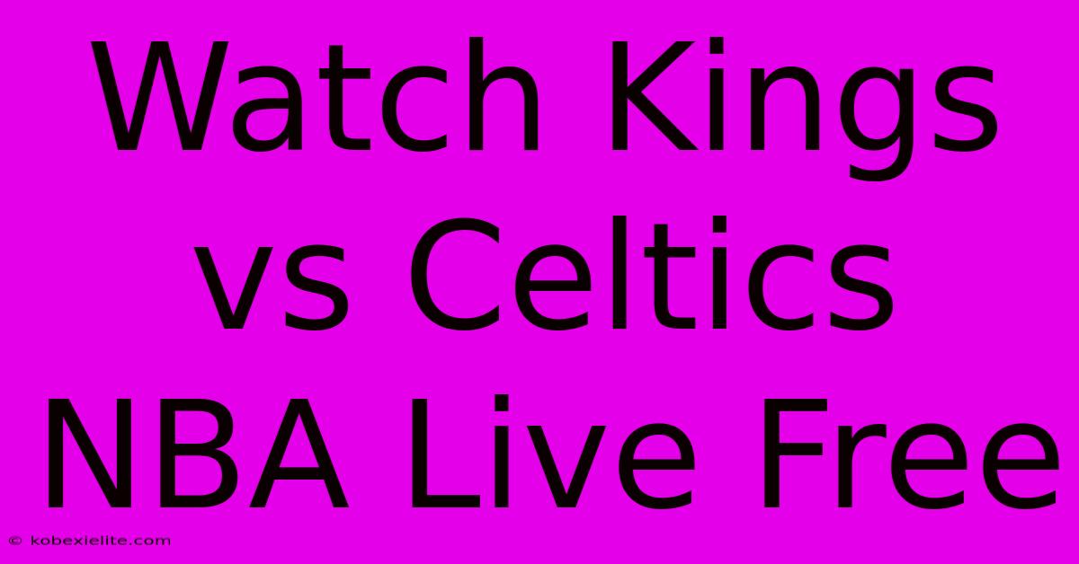 Watch Kings Vs Celtics NBA Live Free