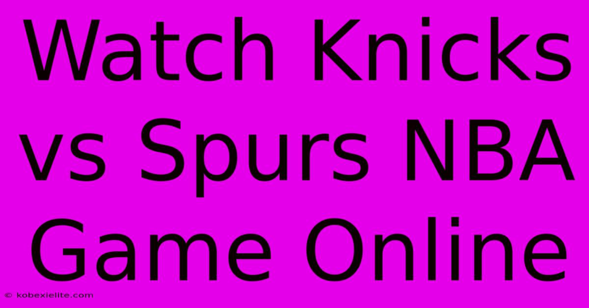 Watch Knicks Vs Spurs NBA Game Online