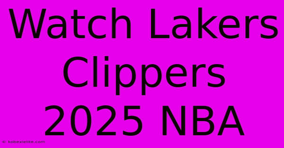 Watch Lakers Clippers 2025 NBA