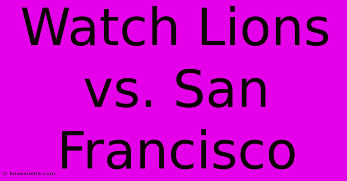 Watch Lions Vs. San Francisco 