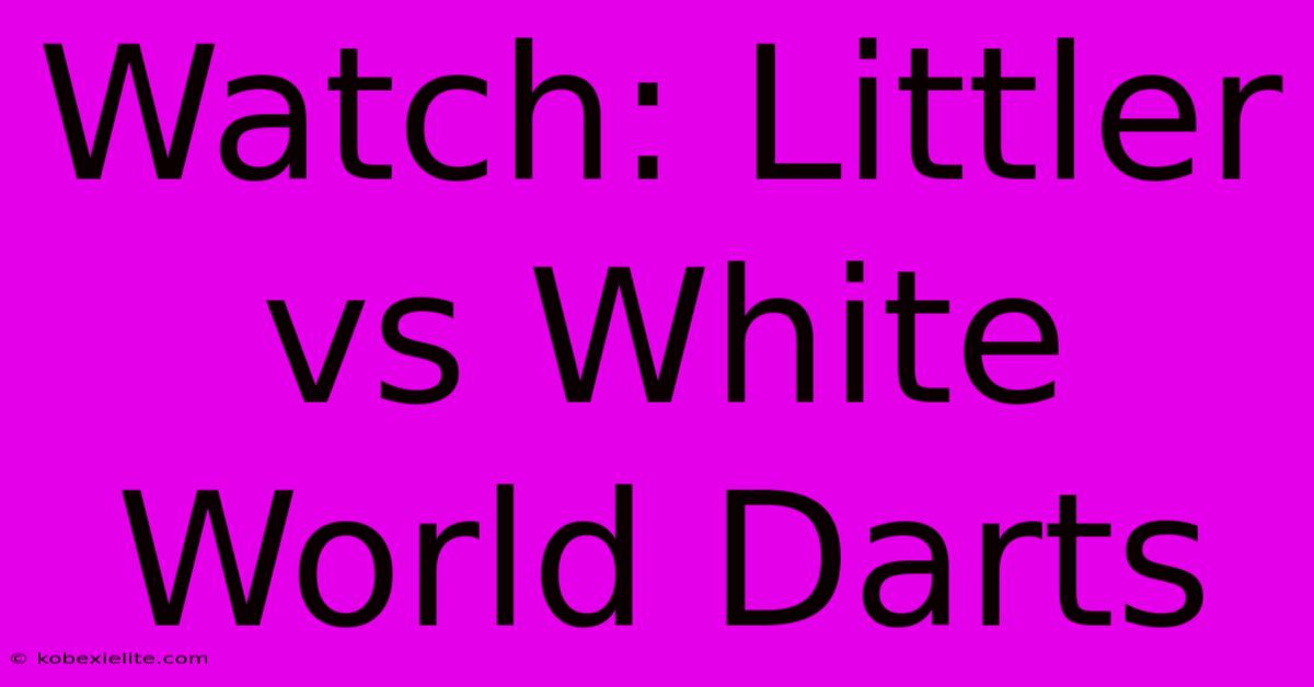 Watch: Littler Vs White World Darts