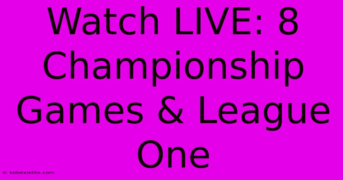 Watch LIVE: 8 Championship Games & League One