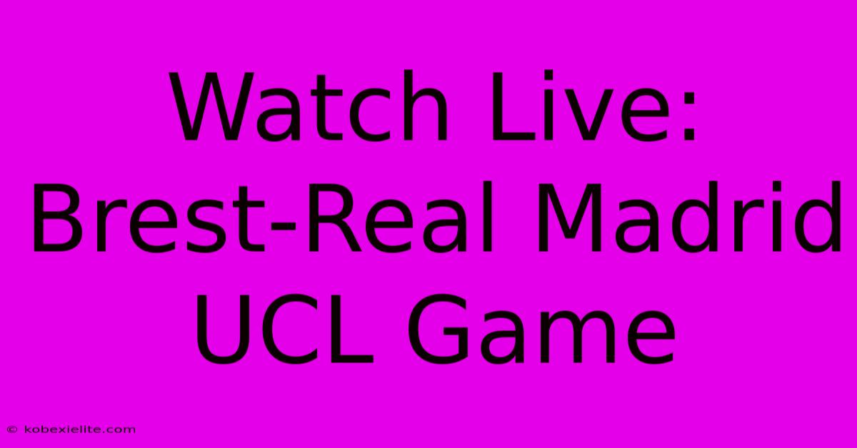 Watch Live: Brest-Real Madrid UCL Game