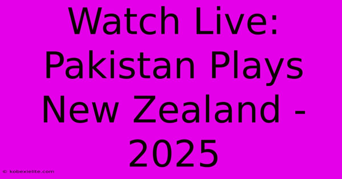 Watch Live: Pakistan Plays New Zealand - 2025