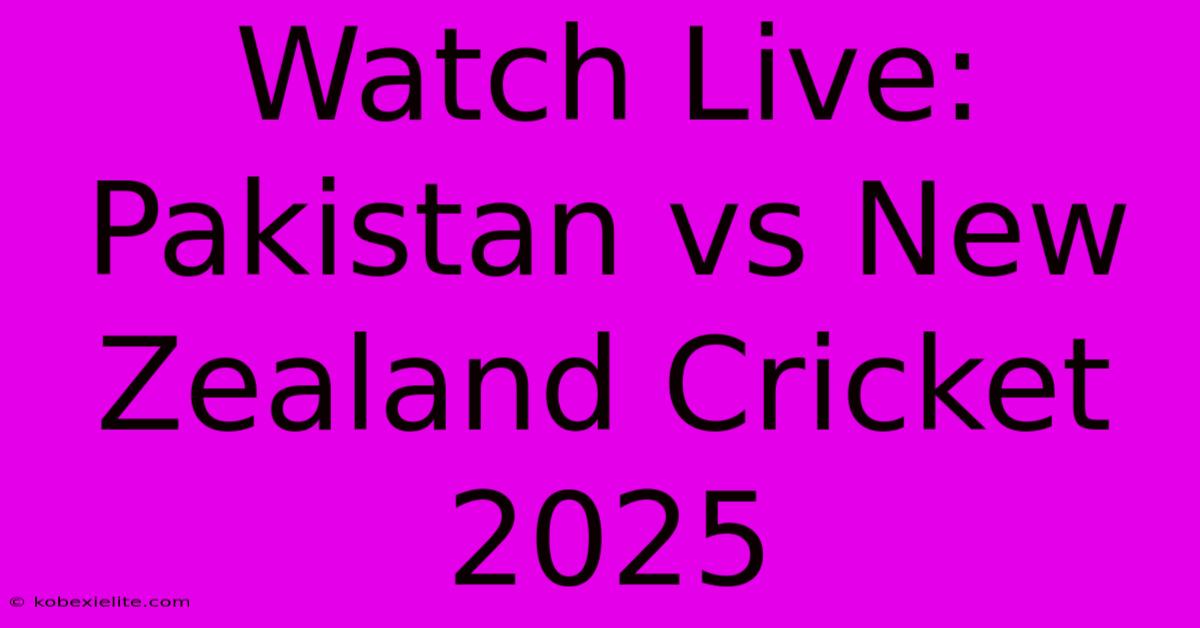 Watch Live: Pakistan Vs New Zealand Cricket 2025