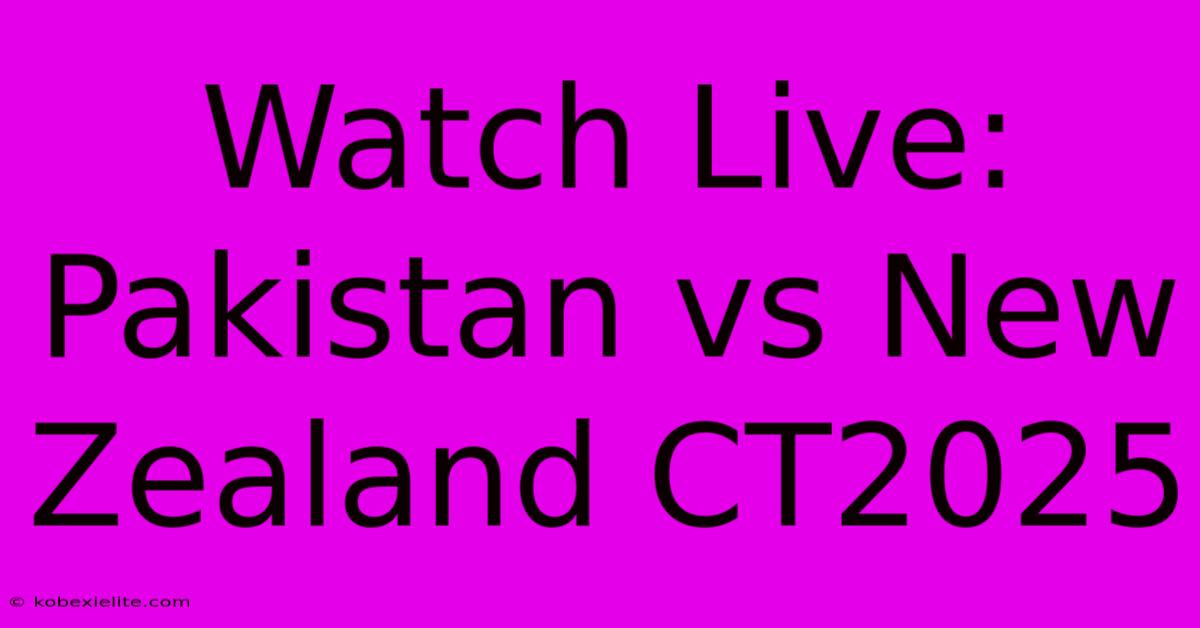 Watch Live: Pakistan Vs New Zealand CT2025