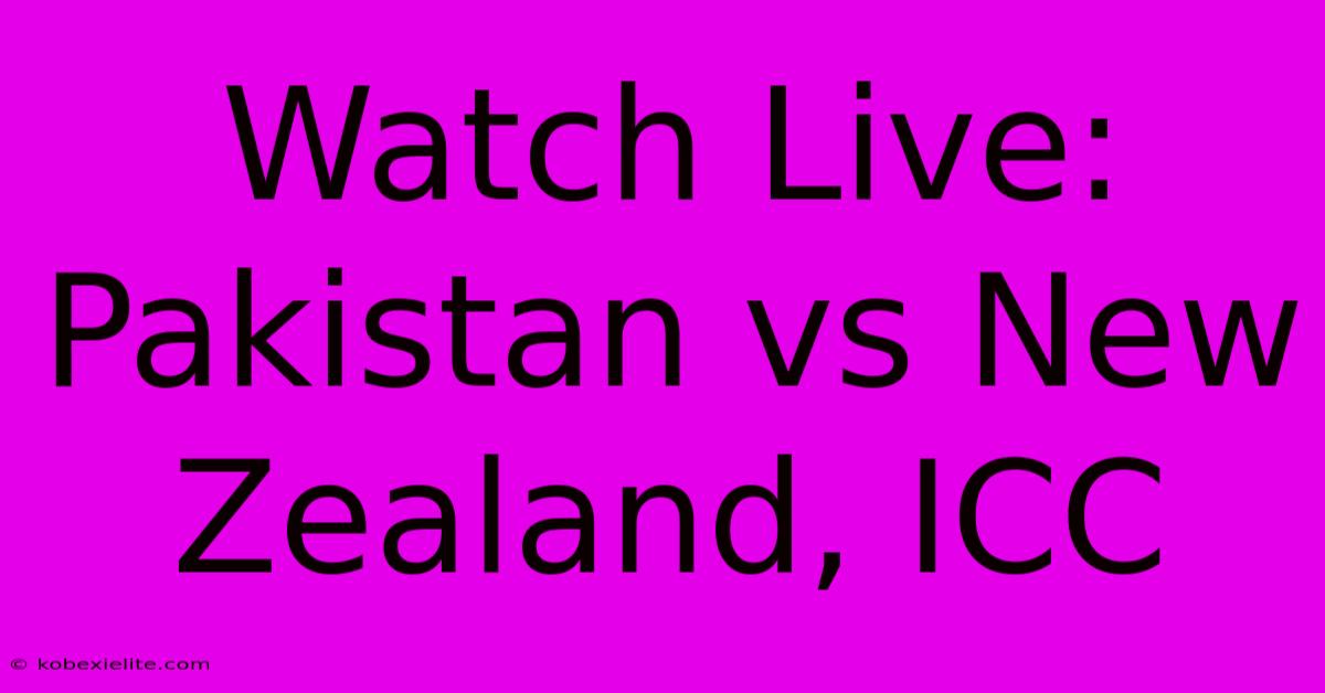 Watch Live: Pakistan Vs New Zealand, ICC