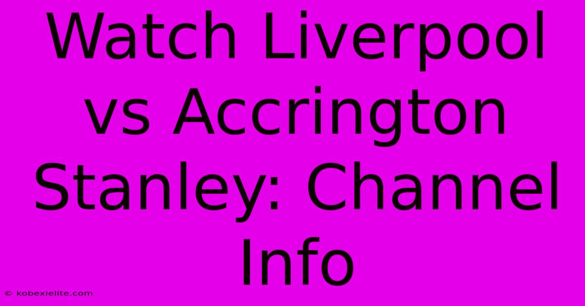 Watch Liverpool Vs Accrington Stanley: Channel Info