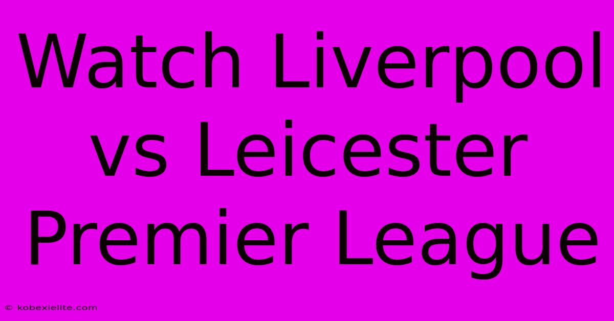 Watch Liverpool Vs Leicester Premier League