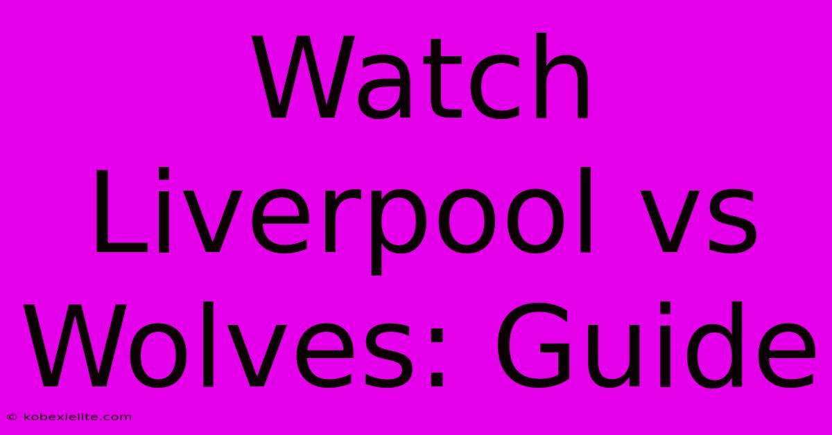 Watch Liverpool Vs Wolves: Guide