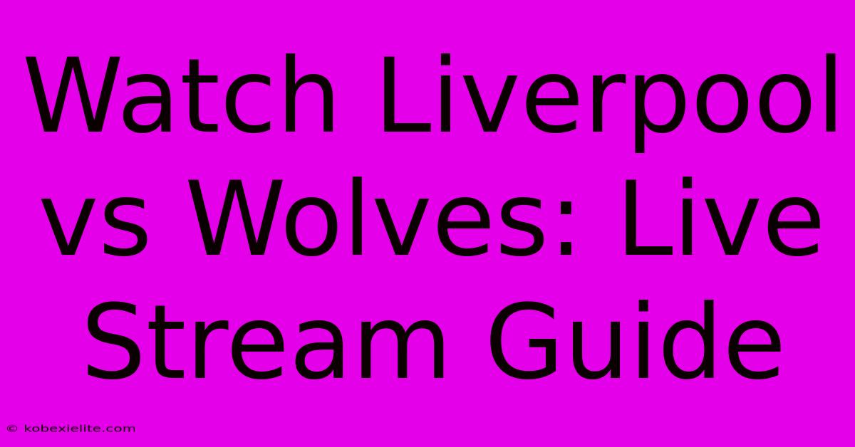 Watch Liverpool Vs Wolves: Live Stream Guide