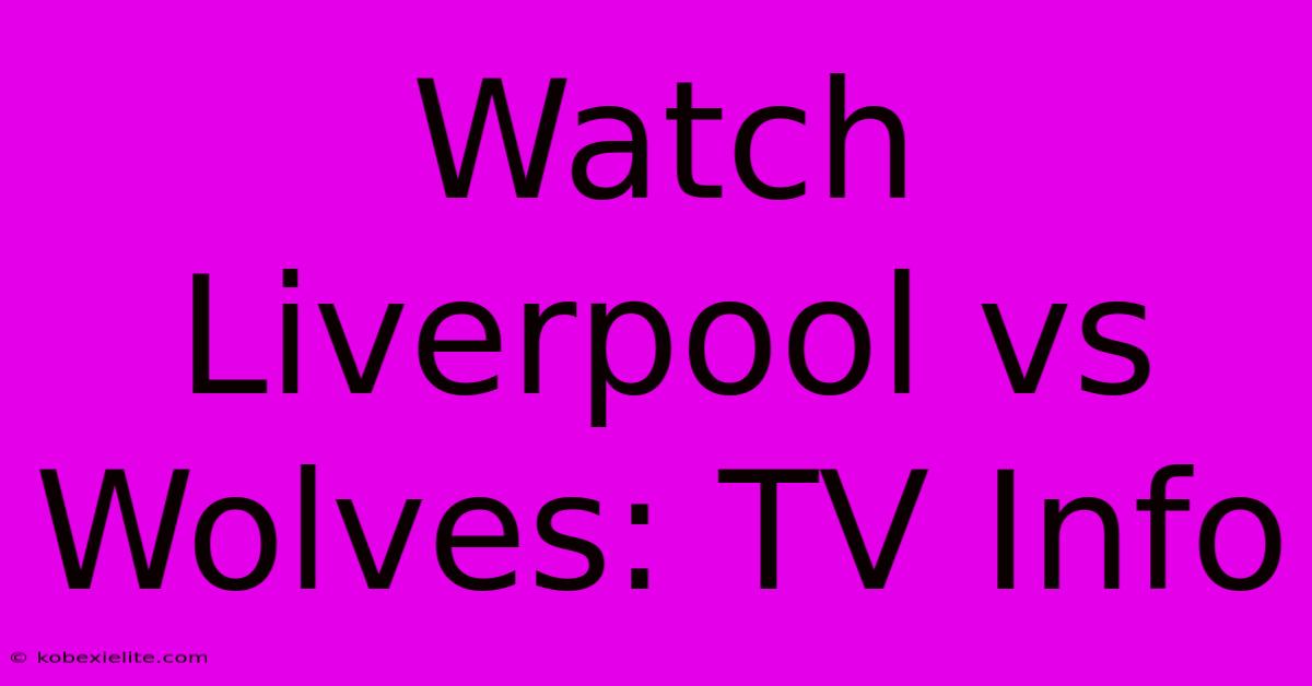 Watch Liverpool Vs Wolves: TV Info