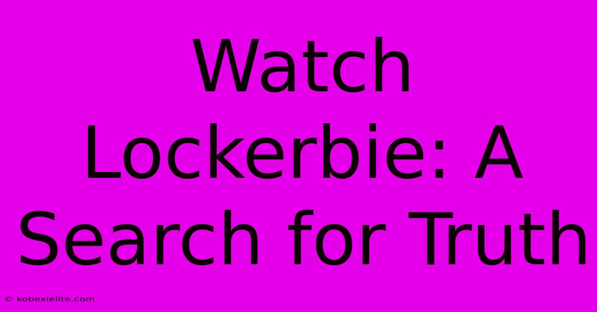 Watch Lockerbie: A Search For Truth