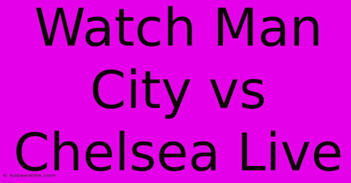 Watch Man City Vs Chelsea Live