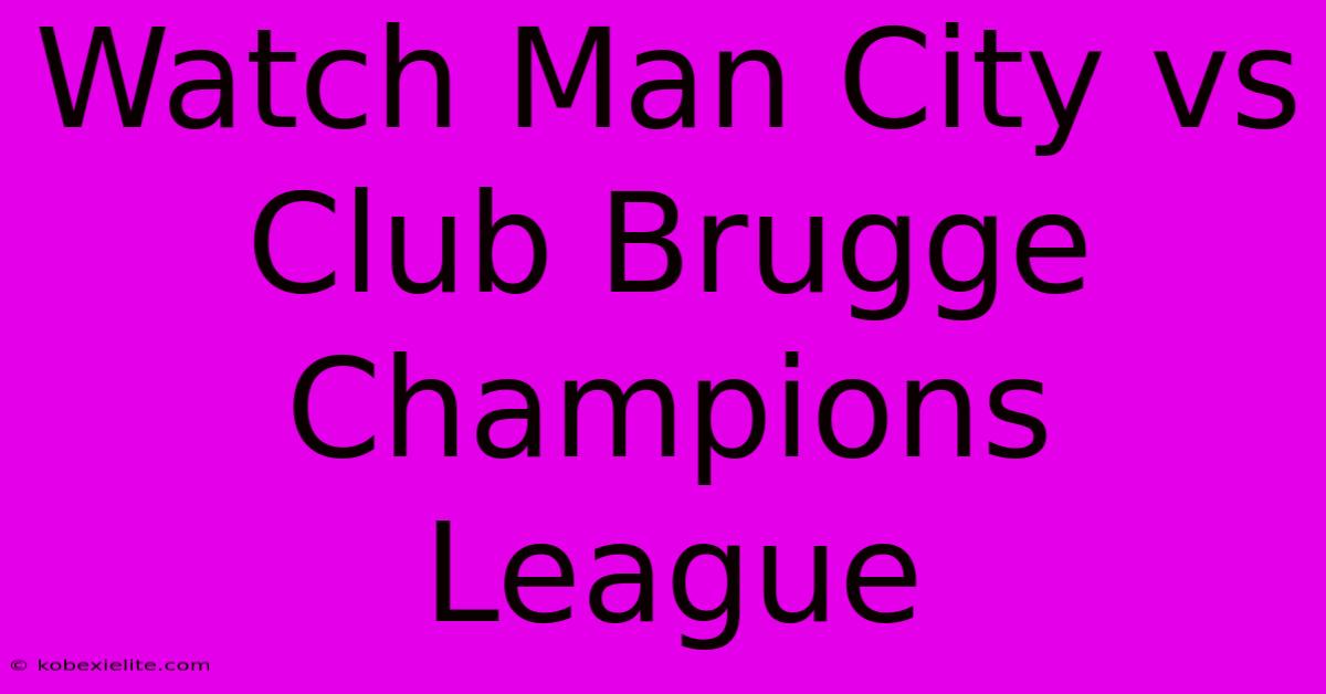 Watch Man City Vs Club Brugge Champions League