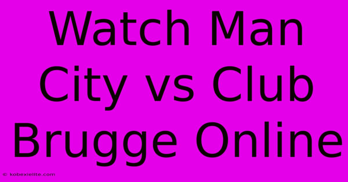 Watch Man City Vs Club Brugge Online