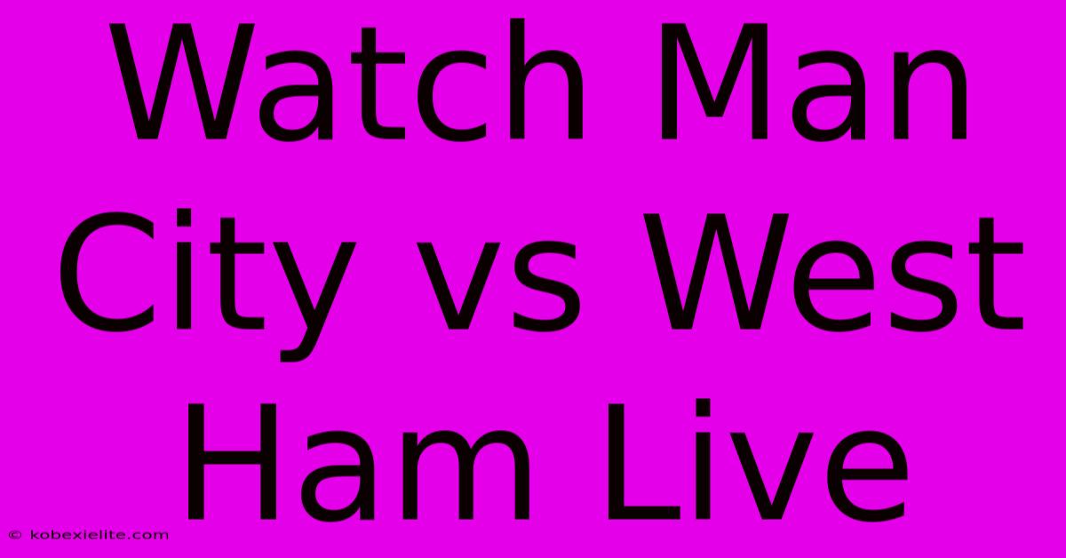 Watch Man City Vs West Ham Live