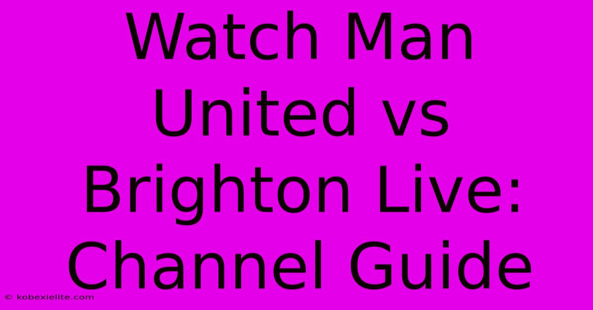 Watch Man United Vs Brighton Live: Channel Guide