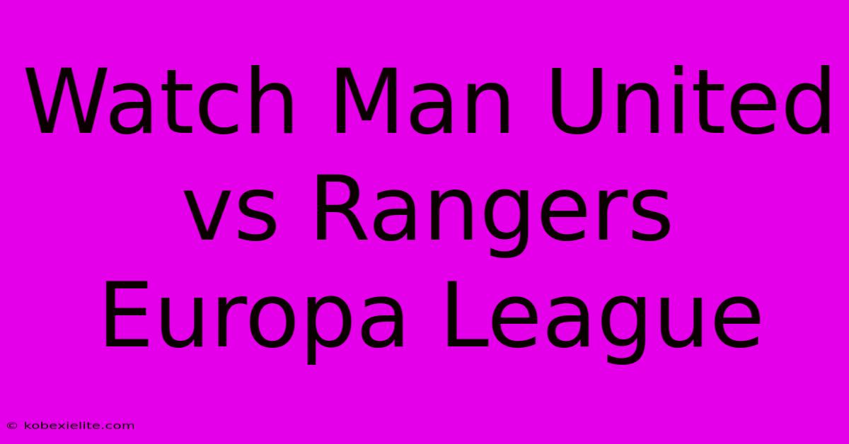 Watch Man United Vs Rangers Europa League