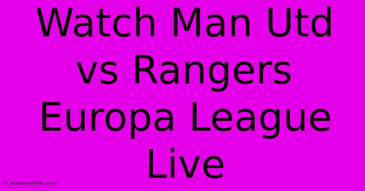 Watch Man Utd Vs Rangers Europa League Live