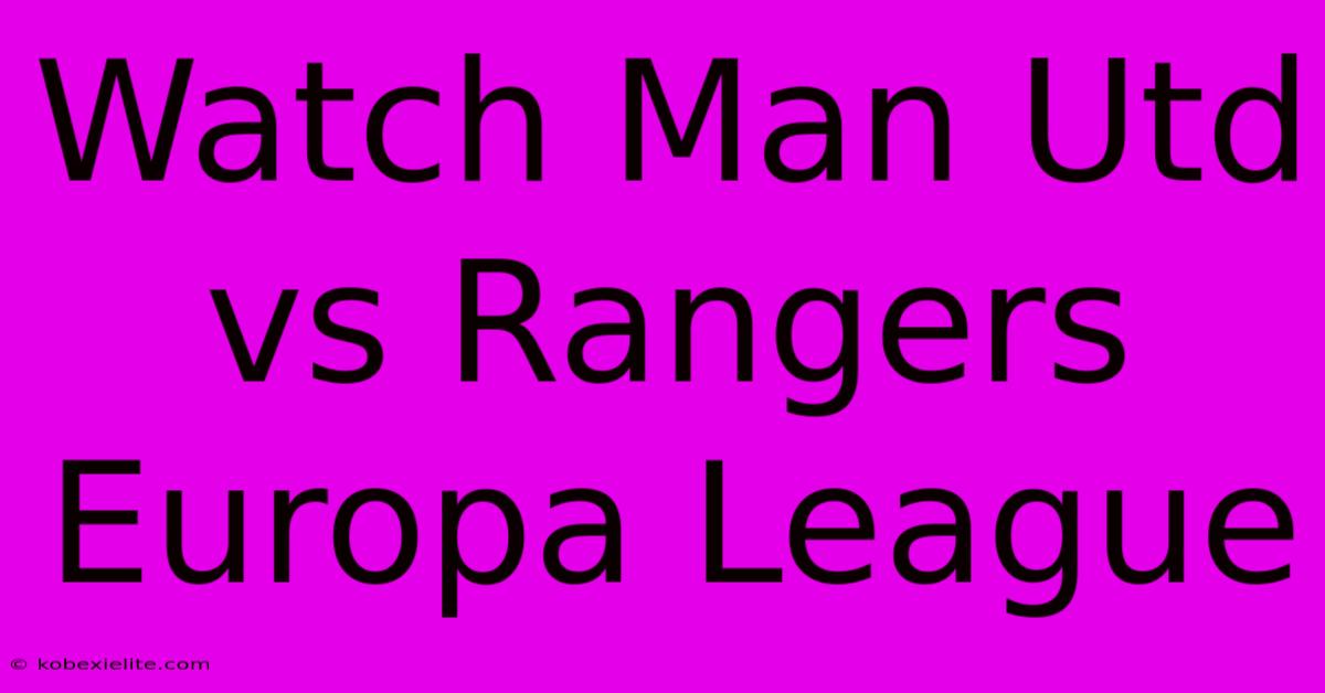 Watch Man Utd Vs Rangers Europa League