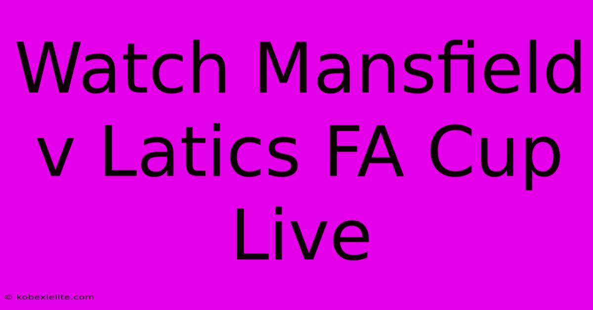 Watch Mansfield V Latics FA Cup Live