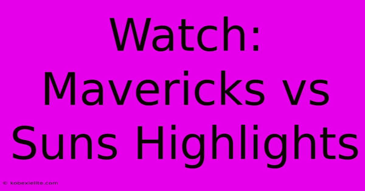 Watch: Mavericks Vs Suns Highlights