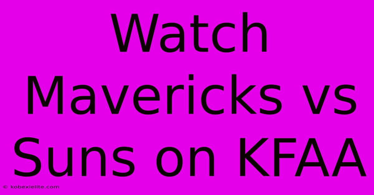 Watch Mavericks Vs Suns On KFAA