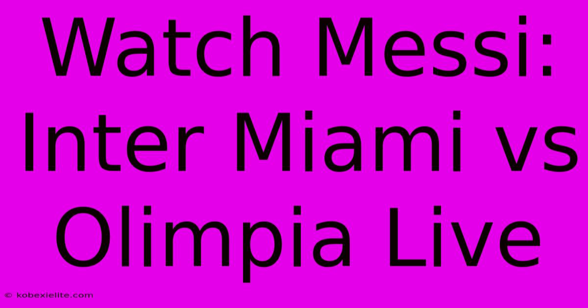 Watch Messi: Inter Miami Vs Olimpia Live