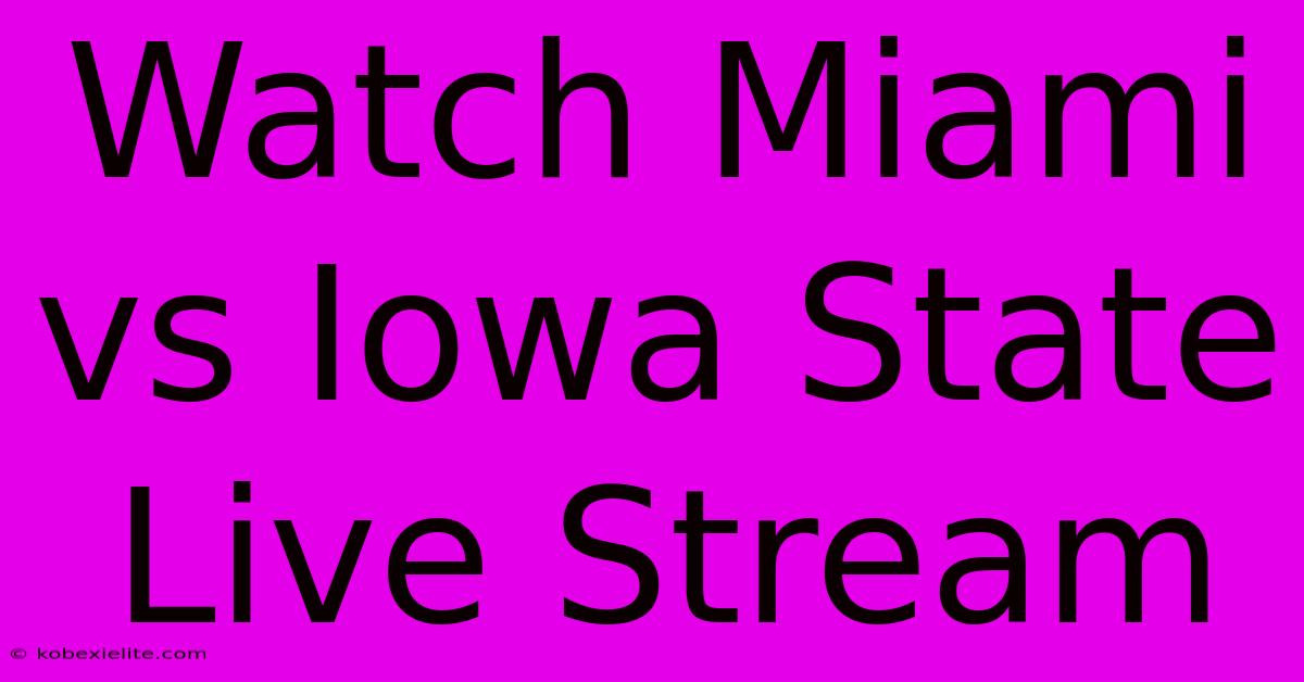 Watch Miami Vs Iowa State Live Stream