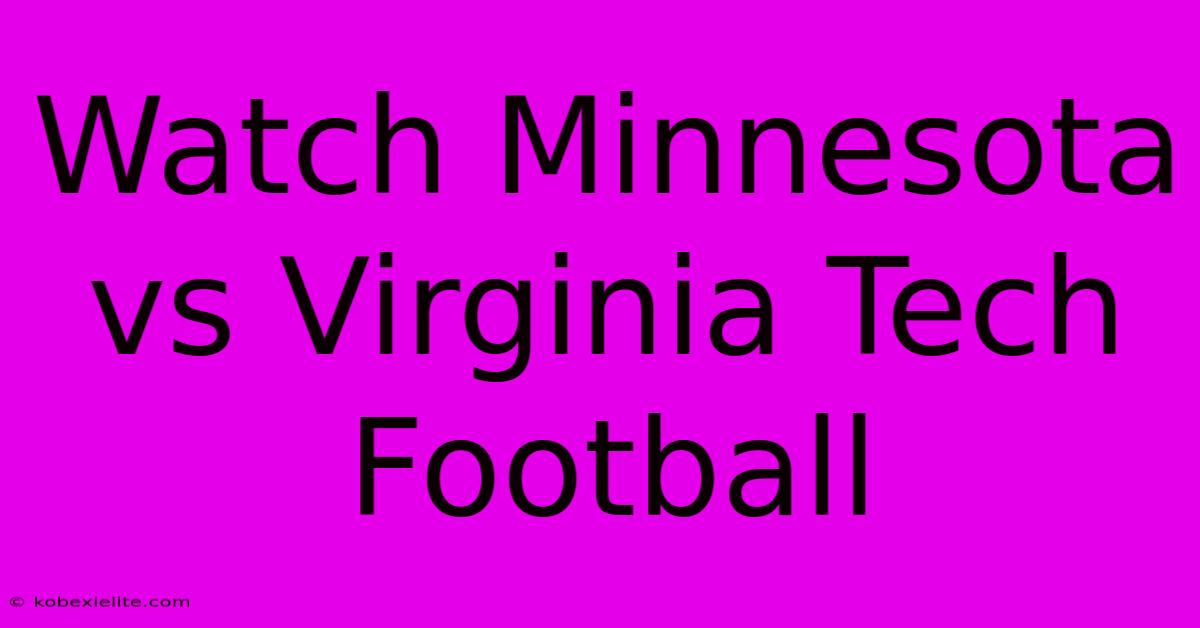 Watch Minnesota Vs Virginia Tech Football