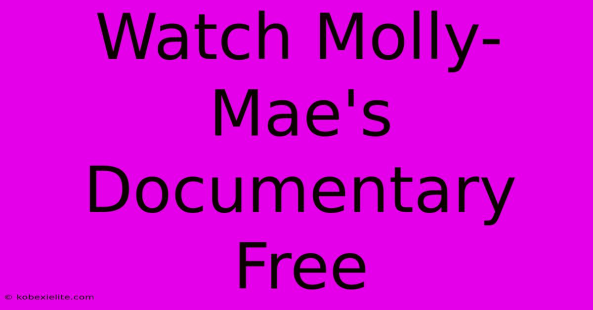 Watch Molly-Mae's Documentary Free