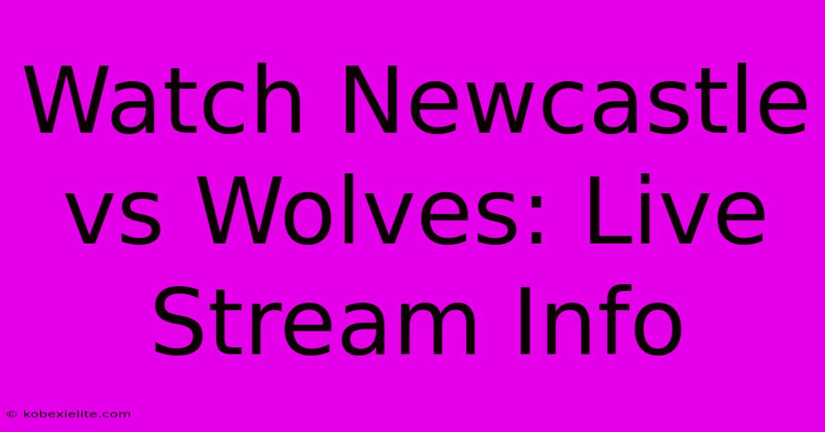 Watch Newcastle Vs Wolves: Live Stream Info