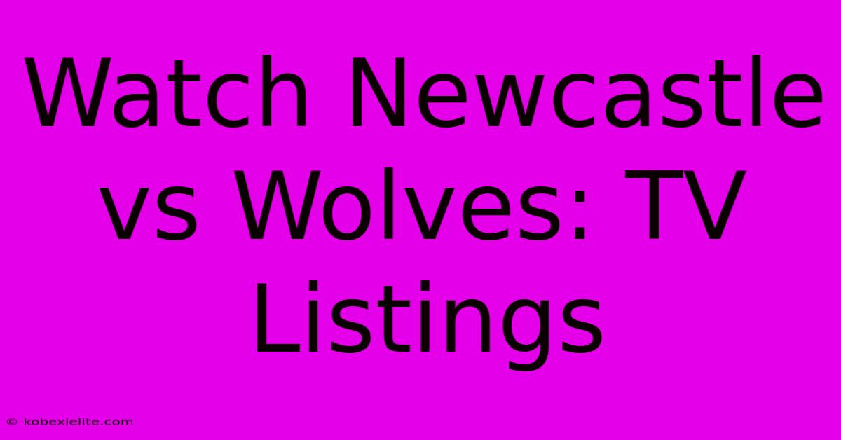 Watch Newcastle Vs Wolves: TV Listings