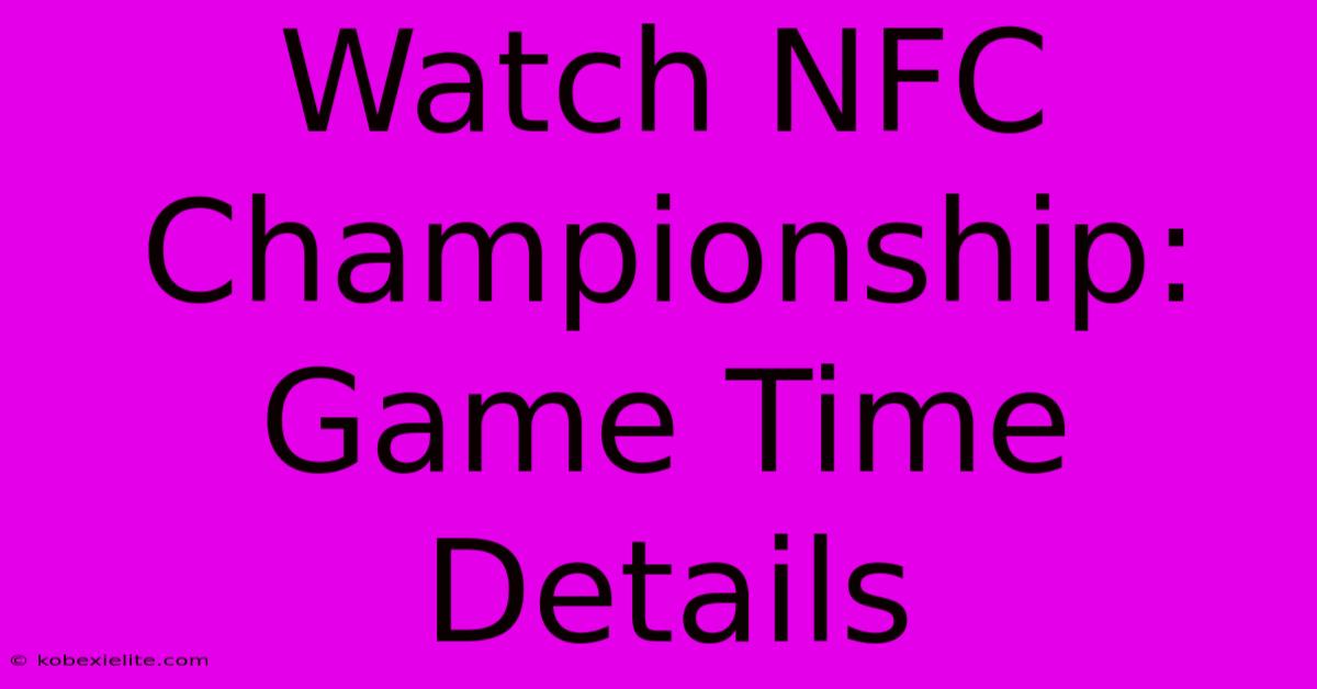 Watch NFC Championship: Game Time Details