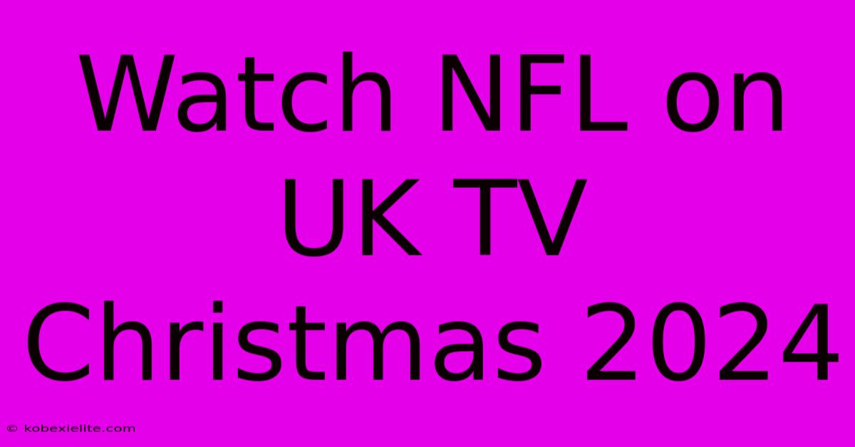 Watch NFL On UK TV Christmas 2024