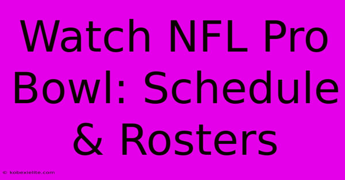 Watch NFL Pro Bowl: Schedule & Rosters