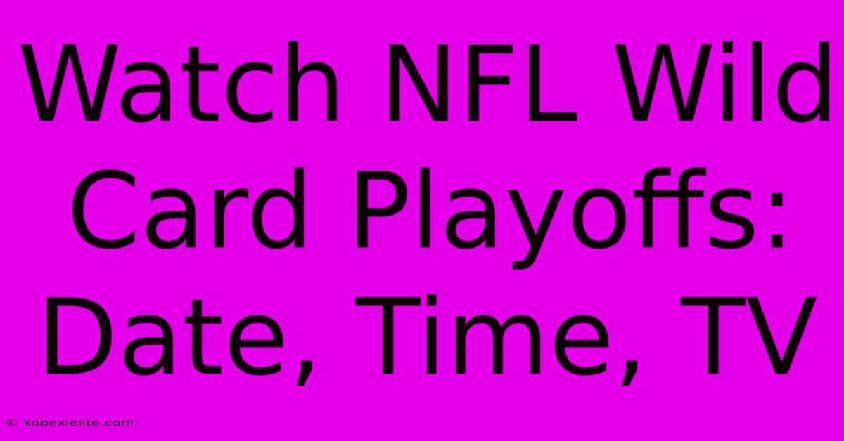 Watch NFL Wild Card Playoffs: Date, Time, TV