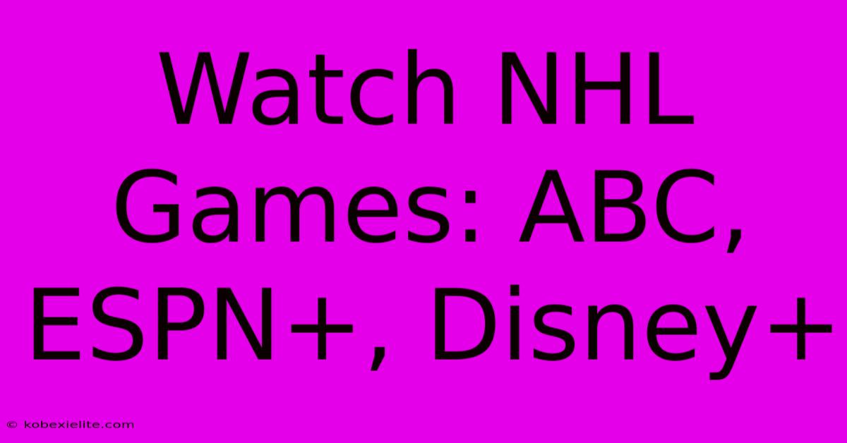 Watch NHL Games: ABC, ESPN+, Disney+