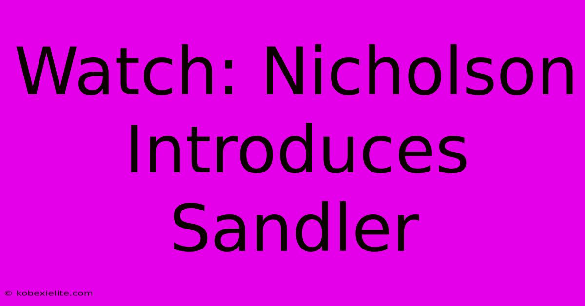 Watch: Nicholson Introduces Sandler