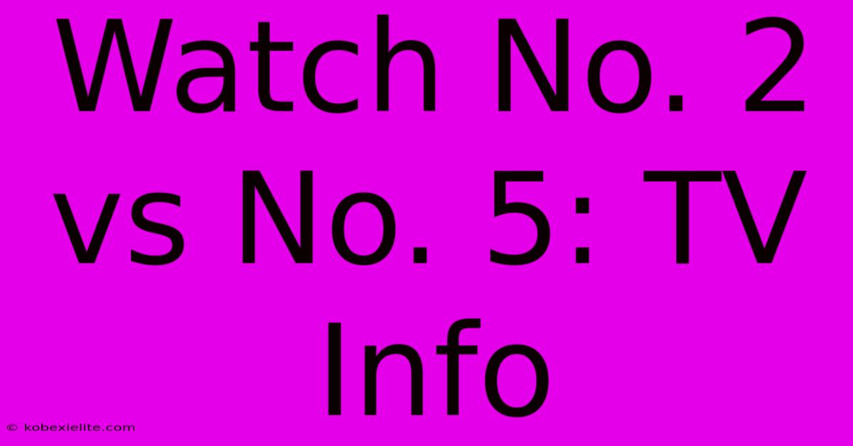 Watch No. 2 Vs No. 5: TV Info