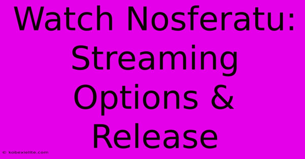 Watch Nosferatu: Streaming Options & Release